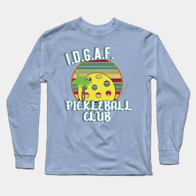 I.D.G.A.F. Pickleball Club Funny Pickleball Long Sleeve T-Shirt by AutomaticSoul